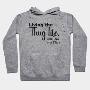 Living the Thug Life, One Day at a Time Hoodie